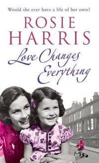 Love Changes Everything - Rosie Harris