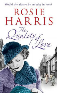 The Quality of Love : an engrossing saga following one woman's lessons in love set in Cardiff during the 1920s - Rosie Harris