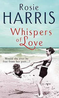 Whispers of Love : a compelling and heartfelt saga set in Liverpool at the outbreak of WW1 - Rosie Harris