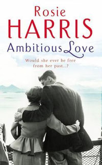 Ambitious Love : Would She Ever Find The Love She Longed For...? - Rosie Harris