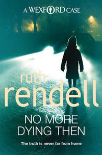 No More Dying Then : Inspector Wexford Mystery : Book 6 - Ruth Rendell