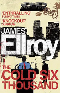 The Cold Six Thousand - James Ellroy