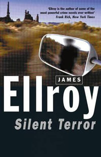 Silent Terror : Adventures of a Curious Character - James Ellroy