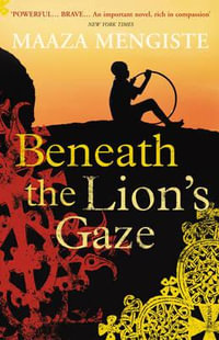 Beneath the Lion's Gaze - Maaza Mengiste