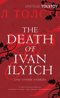 The Death of Ivan Ilyich and Other Stories : Vintage Classics - Leo Tolstoy