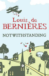 Notwithstanding : Stories from an English Village - Louis de Bernieres