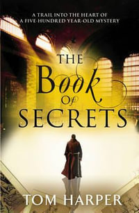 The Book of Secrets : an action-packed thriller spanning continents and countries that will set your heart racing... - Tom Harper