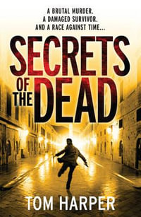 Secrets of the Dead : A Brutal Murder. A Damaged Survivor. And A Race Against Time... - Tom Harper