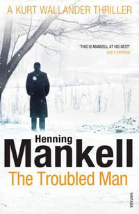 The Troubled Man : Kurt Wallander: Book 11 - Henning Mankell