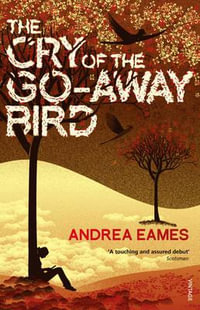 The Cry of the Go-Away Bird - Andrea Eames