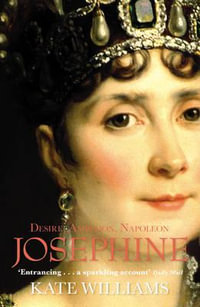 Josephine : Desire, Ambition, Napoleon - Kate Williams