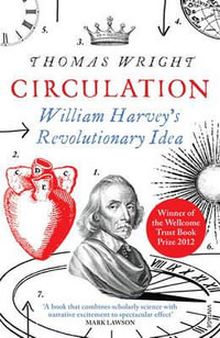 Circulation : William Harvey's Revolutionary Idea - Thomas Wright