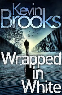 Wrapped in White : or Sixty Years of Making the Same Stupid Mistakes as Always - Kevin Brooks