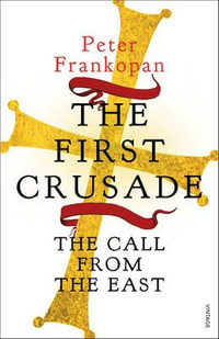 The First Crusade : The Call from the East - Peter Frankopan