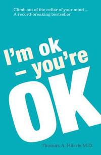 I'm Ok, You're Ok : A practical guide to Transactional Analysis - Thomas A. Harris