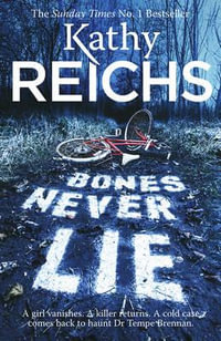 Bones Never Lie : The Temperance Brennan Series : Book 17 - Kathy Reichs