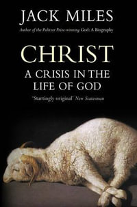 Christ : A Crisis In The Life Of God - Jack Miles