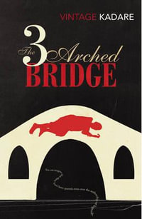 The Three Arched Bridge - Ismail Kadare