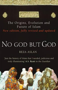 No God But God : The Origins, Evolution and Future of Islam - Reza Aslan