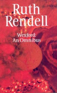 Wexford : An Omnibus - Ruth Rendell