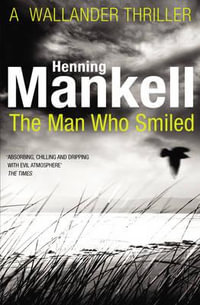 The Man Who Smiled : Kurt Wallander: Book 4 - Henning Mankell