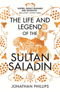 The Life and Legend of the Sultan Saladin - Jonathan Phillips