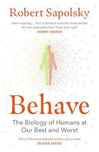 Behave : The Biology of Humans at Our Best and Worst - Robert M Sapolsky