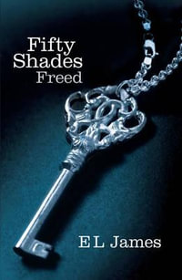 Fifty Shades Freed : 50 Shades Trilogy : Book 3 - E L James