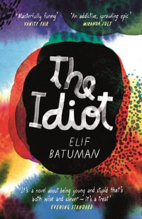 The Idiot : SHORTLISTED FOR THE WOMEN'S PRIZE FOR FICTION - Elif Batuman