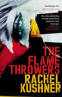 The Flamethrowers : 1st Edition - Rachel Kushner