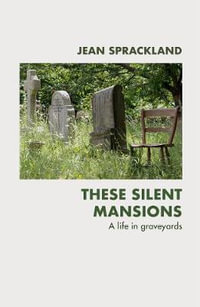 These Silent Mansions : A life in graveyards - Jean Sprackland