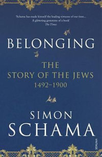 Belonging : Story of the Jews 1492-1900 - Simon Schama