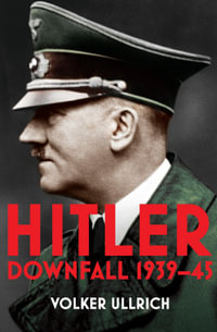 Hitler : Volume II : Downfall 1939-45 - Volker Ullrich