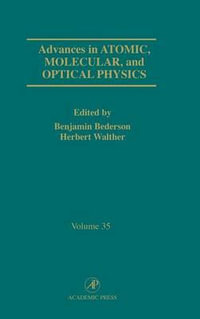 Advances in Atomic, Molecular, and Optical Physics : Volume 35 - Benjamin Bederson