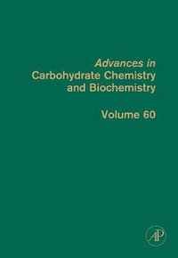 Advances in Carbohydrate Chemistry and Biochemistry, Volume 60 : Volume 60 - Derek Horton