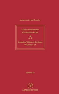 Advances in Heat Transfer : Cumulative Subject and Author Indexes and Tables of Contents for Volumes 1-31 Volume 32 - Thomas F. Irvine