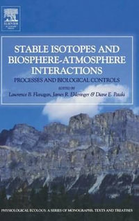 Stable Isotopes and Biosphere-Atmosphere Interactions : Processes and Biological Controls - Lawrence B. Flanagan