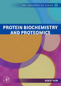 Protein Biochemistry and Proteomics : The Experimenter S. - Hubert Rehm