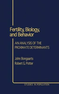 Fertility, Biology, and Behavior : An Analysis of the Proximate Determinants - John Bongaarts