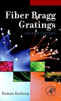 Fiber Bragg Gratings : Optics and Photonics Series - Raman Kashyap