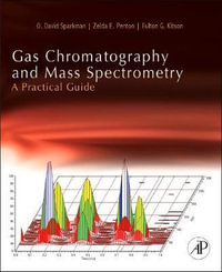 Gas Chromatography and Mass Spectrometry : A Practical Guide, Second Edition - O. David Sparkman