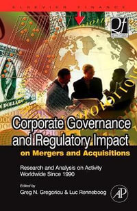 Corporate Governance and Regulatory Impact on Mergers and Acquisitions : Research and Analysis on Activity Worldwide Since 1990 - Greg N. Gregoriou