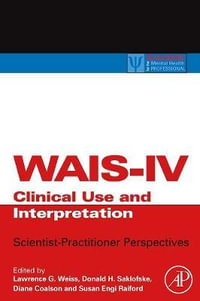 WAIS-IV Clinical Use and Interpretation : Scientist-Practitioner Perspectives - Susan Engi Raiford