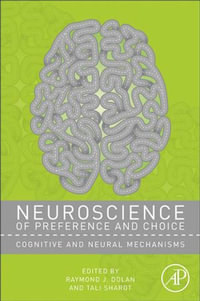 Neuroscience of Preference and Choice : Cognitive and Neural Mechanisms - Raymond J. Dolan