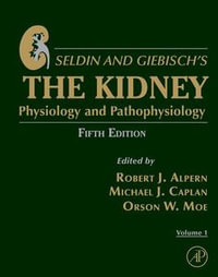 Seldin and Giebisch's The Kidney : Physiology and Pathophysiology - Robert J. Alpern