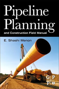 Pipeline Planning and Construction Field Manual - E. Shashi Menon