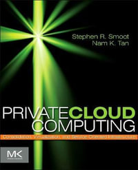 Private Cloud Computing : Consolidation, Virtualization, and Service-Oriented Infrastructure - Nam Tan