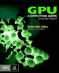 GPU Computing Gems Emerald Ed 1e : Applications of GPU Computing Series - Wen-mei W Hwu