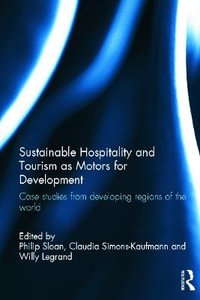 Sustainable Hospitality and Tourism as Motors for Development : Case Studies from Developing Regions of the World - Willy Legrand