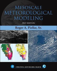 Mesoscale Meteorological Modeling, 3e : Volume 98 - Roger A Pielke Sr